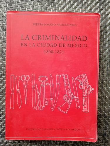 La Criminalidad En La Ciudad De México 1800-1821 T. Lozano A