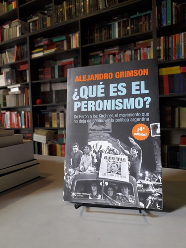 ¿qué Es El Peronismo? -  Alejandro Grimson - Siglo Xxi