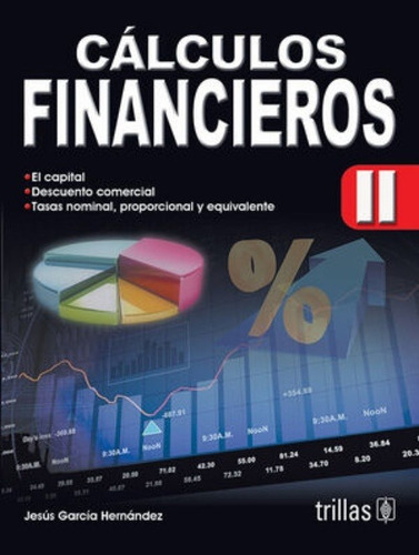 Cálculos Financieros Ii, De Garcia Hernandez, Jesus., Vol. 1. Editorial Trillas, Tapa Blanda En Español, 2011