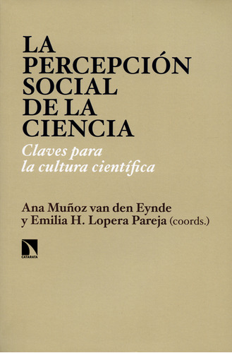 Percepción Social De La Ciencia. Claves Para La Cultura Científica, La, De Ana Muñoz Van Den Eynde. Editorial Los Libros De La Catarata, Tapa Blanda, Edición 1 En Español, 2014