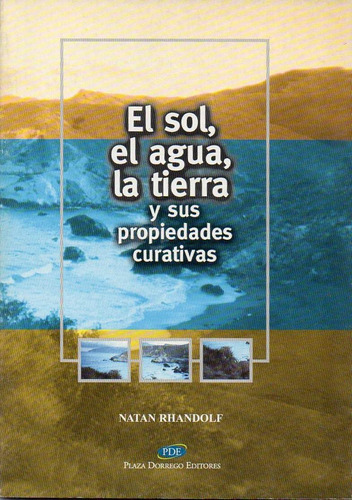 Sol, El Agua, La Tierra Y Sus Propiedades Curativas, El, de Rhandolf, Natan. Editorial Plaza Dorrego Editores en español