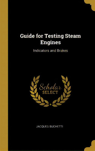 Guide For Testing Steam Engines: Indicators And Brakes, De Buchetti, Jacques. Editorial Wentworth Pr, Tapa Dura En Inglés