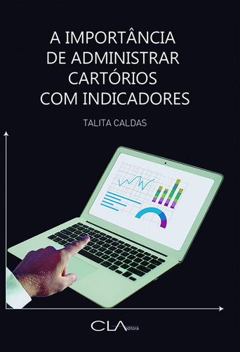 A importância de administrar cartórios com indicadores, de Caldas, Talita. Editora Cl-A Cultural Ltda, capa mole em português, 2017