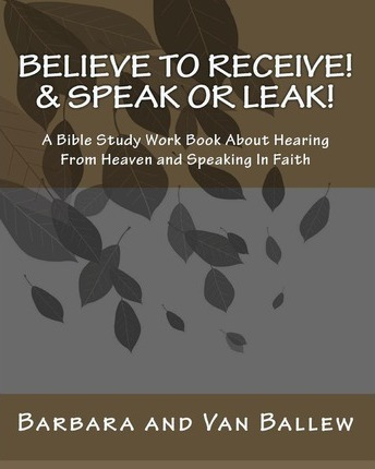 Libro Believe To Receive! & Speak Or Leak! - Barbara Ballew