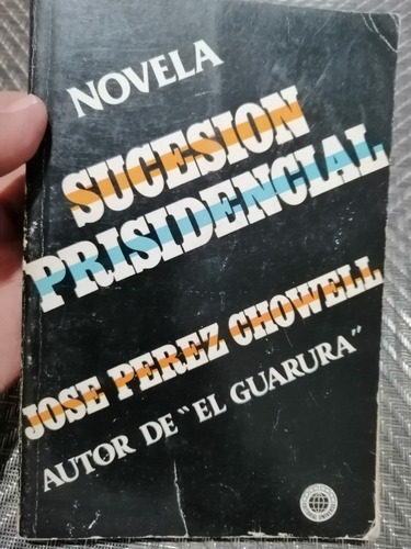 Novela Sucesión Prisidencial - José Pérez Chowell 