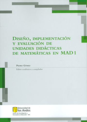 Diseño, Implementación Y Evaluación De Unidades Didácti, De Pedro Gómez. Serie 9586959711, Vol. 1. Editorial U. De Los Andes, Tapa Blanda, Edición 2014 En Español, 2014