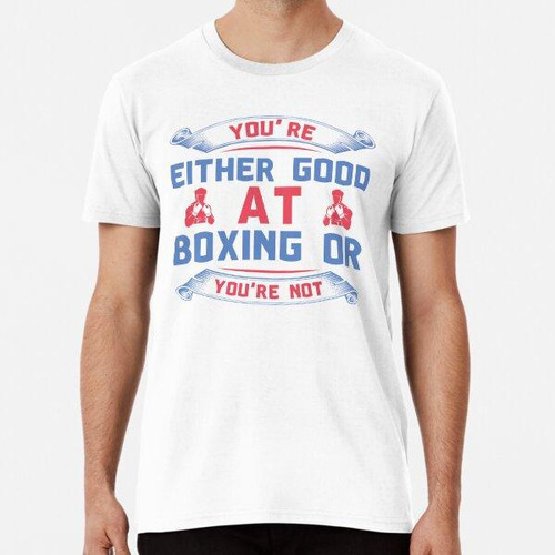 Remera O Eres Bueno En El Boxeo O No Eres Camisa Algodon Pre