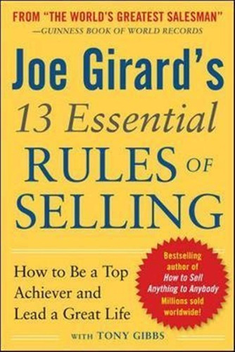 Joe Girard's 13 Essential Rules Of Selling: How To Be A T...