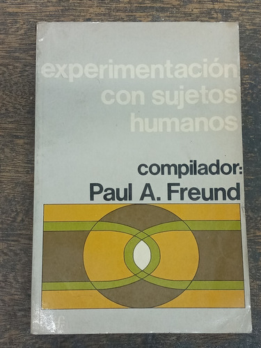 Experimentacion Con Sujetos Humanos * Comp. Paul A. Freund *