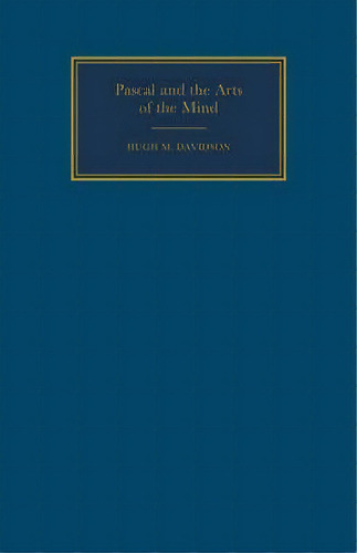 Cambridge Studies In French: Pascal And The Arts Of The Mind Series Number 46, De Hugh M. Davidson. Editorial Cambridge University Press, Tapa Blanda En Inglés