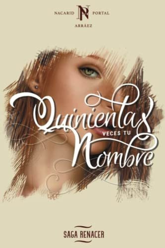 Quinientas Veces Tu Nombre: Volume 1 (saga Renacer)