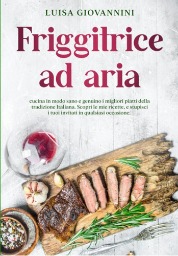 Libro: Friggitrice Ad Aria: Cucina In Modo Sano E Genuino I