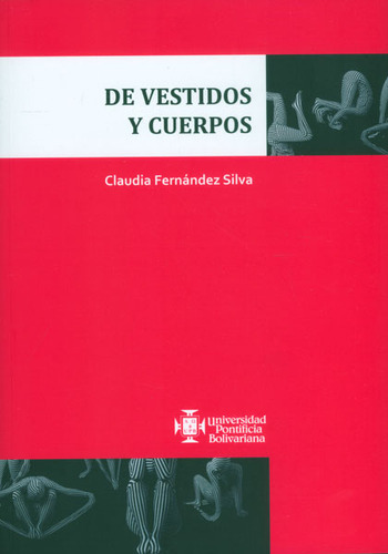 De vestidos y cuerpos: De vestidos y cuerpos, de Claudia Fernández Silva. Serie 9587640625, vol. 1. Editorial U. Pontificia Bolivariana, tapa blanda, edición 2013 en español, 2013