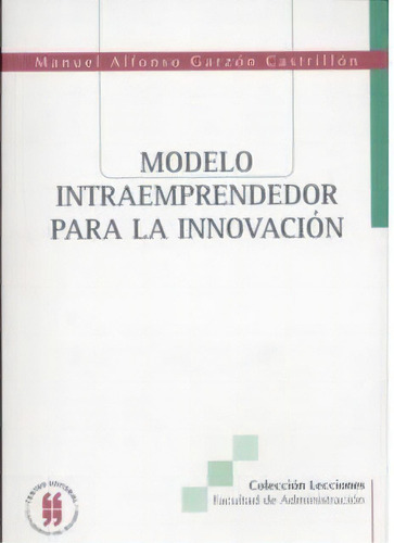 Modelo Intraemprendedor Para La Innovación, De Manuel Alfonso Garzón Castrillón. Serie 9588225753, Vol. 1. Editorial Editorial Universidad Del Rosario-uros, Tapa Blanda, Edición 2005 En Español, 2005