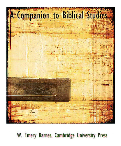 A Companion To Biblical Studies, De Barnes, W. Emery. Editorial Bibliobazaar, Tapa Blanda En Inglés