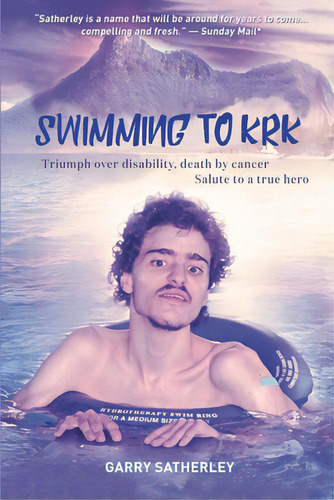 Swimming To Krk: : Triumph Over Disability, Death By Cancer, Salute To A True Hero, De Satherley, Zoe. Editorial Lightning Source Inc, Tapa Blanda En Inglés