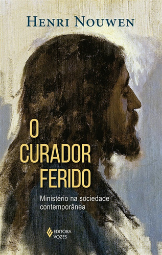 O curador ferido: Ministério na sociedade contemporânea, de Nouwen, Henri. Editora Vozes Ltda., capa mole em português, 2020