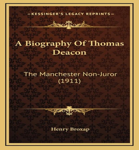 A Biography Of Thomas Deacon: The Manchester N-juror (1911), De Henry Broxap., Vol. 1. Editorial Kessinger Publishing, Tapa Dura En Inglés
