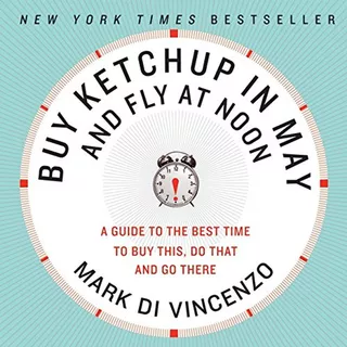 Buy Ketchup In May And Fly At Noon: A Guide To The Best Time