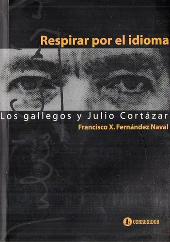 Naval - Respirar Por El Idioma Los Gallegos Y Julio Cortazar