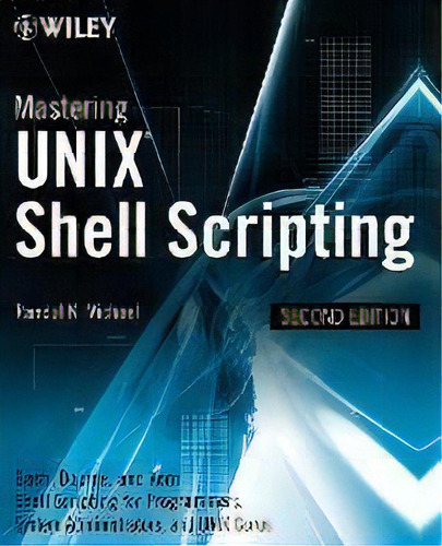 Mastering Unix Shell Scripting : Bash, Bourne, And Korn Shell Scripting For Programmers, System A..., De Randal K. Michael. Editorial John Wiley & Sons Inc, Tapa Blanda En Inglés