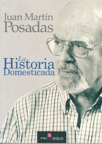 La Historia Domesticada - Juan Martin Posadas