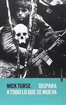 Comprar Dispara A Todo Lo Que Se Mueva - Turse, Nick, De Turse, Nick. Editorial Sexto Piso En Español