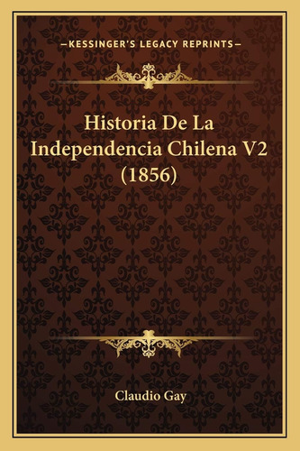 Libro: Historia De La Independencia Chilena V2 (1856) En