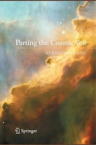 Parting The Cosmic Veil, De Kenneth R. Lang. Editorial Springer-verlag New York Inc., Tapa Blanda En Inglés