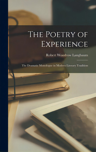 The Poetry Of Experience: The Dramatic Monologue In Modern Literary Tradition, De Langbaum, Robert Woodrow 1924- Author. Editorial Hassell Street Pr, Tapa Dura En Inglés