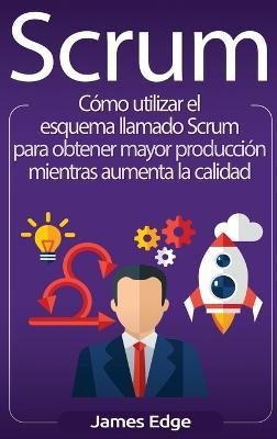 Libro Scrum : Como Utilizar El Esquema Llamado Scrum Para...