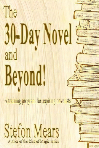 The 30-day Novel And Beyond! : A Training Program For Aspiring Novelists, De Stefon Mears. Editorial Thousand Faces Publishing, Tapa Blanda En Inglés