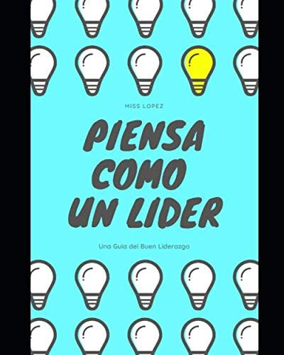 Libro: Piensa Como Un Lider: Guia Del Buen Liderazgo (spanis