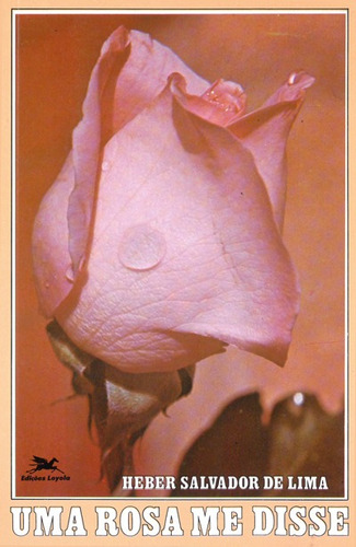 Uma rosa me disse, de Lima, Heber Salvador Conde de. Editora Associação Jesuítica de Educação e Assistência Social - Edições Loyola, capa mole em português, 1976
