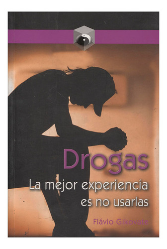 Libro Drogas. La Mejor Experiencia Es No Usarlas