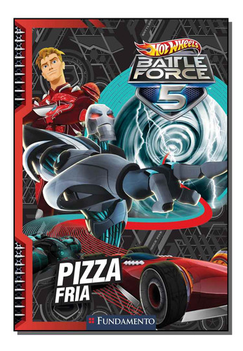 Hot Wheels: Battle Force 5 - Pizza Fria, De Halina  Silva. Editora Fundamento, Capa Dura Em Português