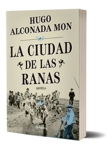 La Ciudad De Las Ranas De Hugo Alconada Mon - Planeta