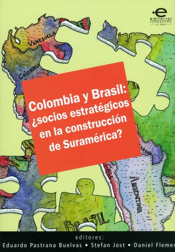 Colombia y Brasil: ¿socios estratégicos en la construcción de Suramérica?, de Eduardo Pastrana Buelvas, Stefan Jost, Daniel Flemes. Editorial U. Javeriana, edición 2012 en español