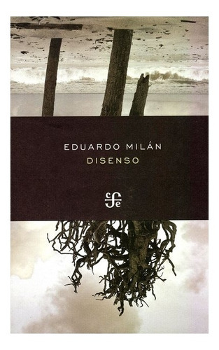 Disenso, De Eduardo Milán., Vol. N/a. Editorial Fondo De Cultura Económica, Tapa Blanda En Español, 2011