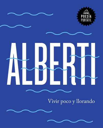 Vivir Poco Y Llorando - Alberti, Rafael  - *