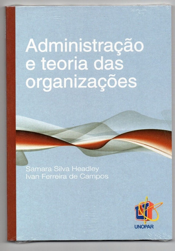 Administração E Teoria Das Organizações, De Samara Silva Headley; Ivan Ferreira. Editora Unopar, Capa Mole, Edição 1 Em Português, 2014