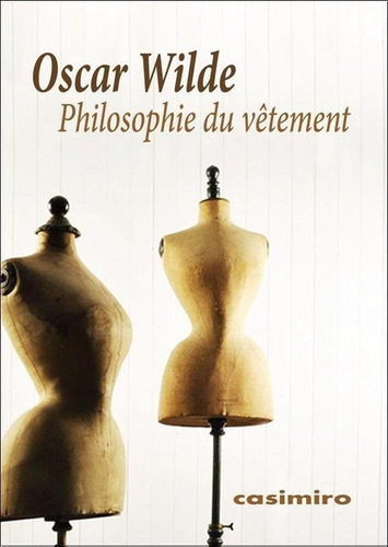 Philosophie Du Vãâªtement, De Wilde, Oscar. Editorial Casimiro Libros, Tapa Blanda En Francés