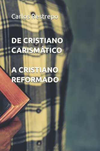 De Cristiano Carismatico A Cristiano Reformado