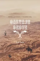 Comprar Mitos, Leyendas Y Tesoros Del Salvaje Oeste, De Ramos, Javier. Editorial Modus Operandi, Tapa Blanda En Español