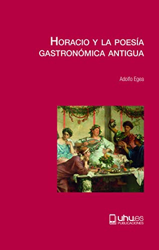 Horacio Y La Poesãâa Gastronãâmica Antigua, De Egea Carrasco, Adolfo. Editorial Universidad De Huelva, Tapa Blanda En Español