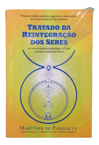 Livro: Tratado Da Reintegração Dos Seres - Martines De Pasqually