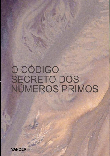 O Código Secreto Dos Números Primos, De Vander