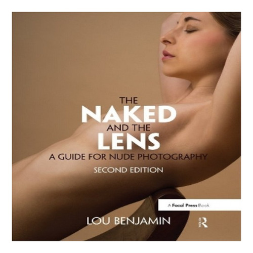 The Naked And The Lens, Second Edition - Louis Benjamin. Eb8