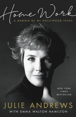 Home Work : A Memoir Of My Hollywood Years - Julie Andrews