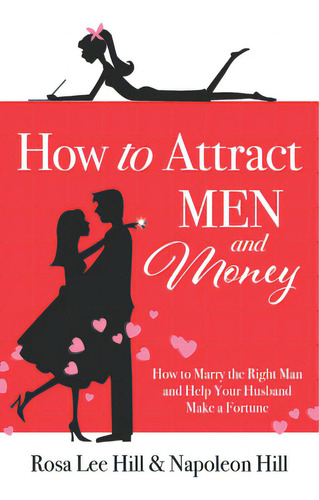 How To Attract Men And Money: How To Marry The Right Man And Help Your Husband Make A Fortune, De Hill, Rosa Lee. Editorial Sound Wisdom, Tapa Blanda En Inglés